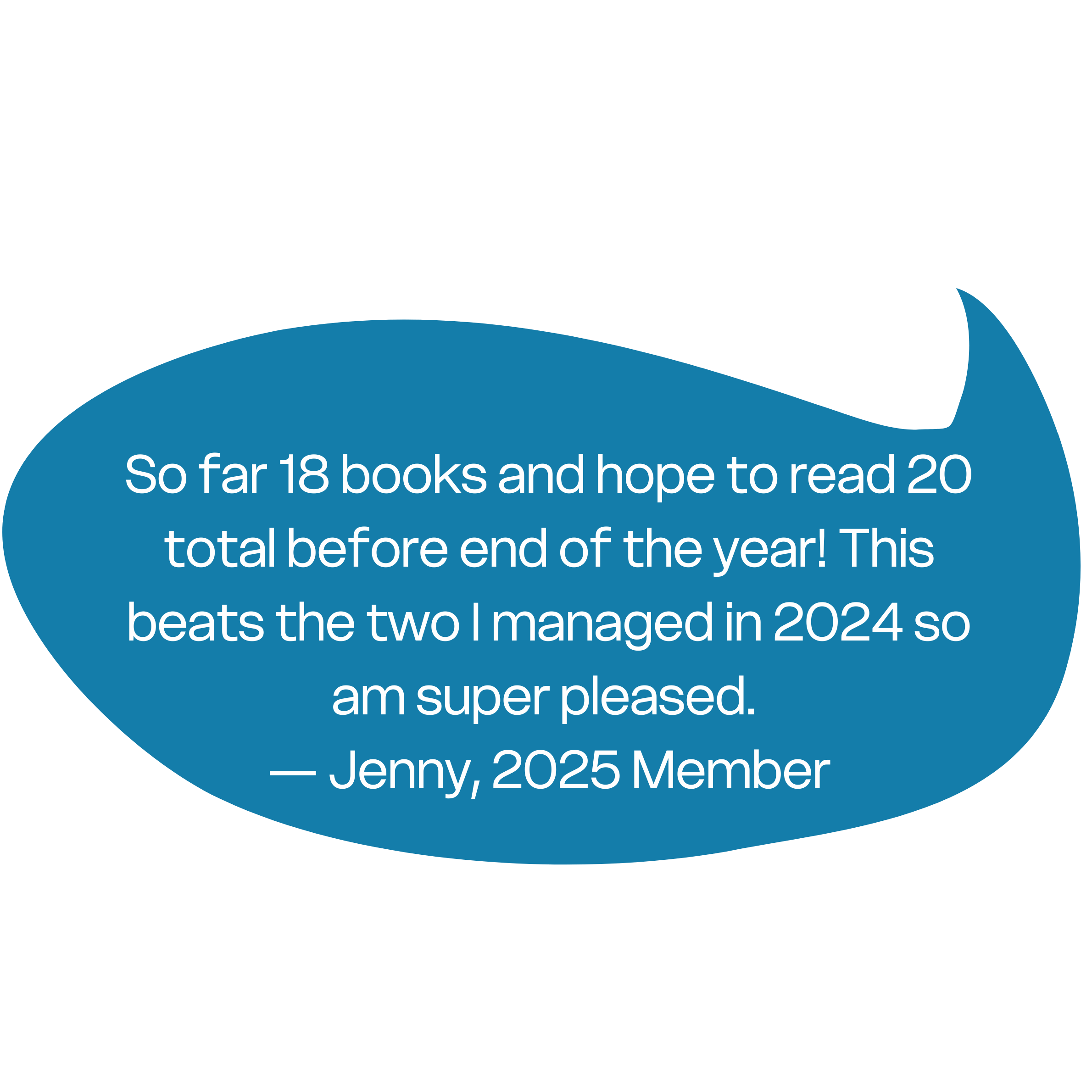 "So far 18 books and hope to read 20 total before end of the year! This beats the two I managed in 2024 so am super pleased" - Jenny